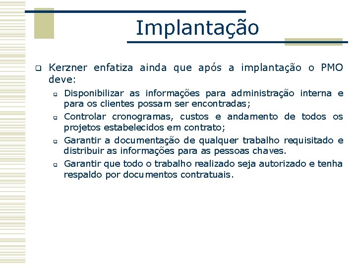 Implantação q Kerzner enfatiza ainda que após a implantação o PMO deve: q q