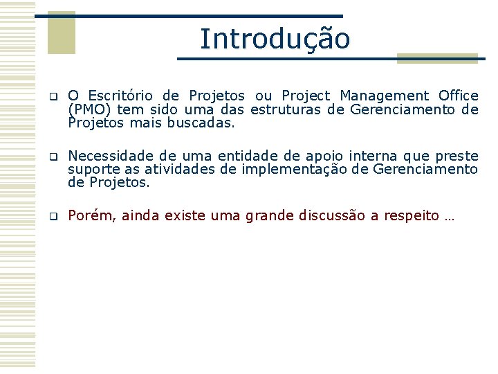 Introdução q O Escritório de Projetos ou Project Management Office (PMO) tem sido uma