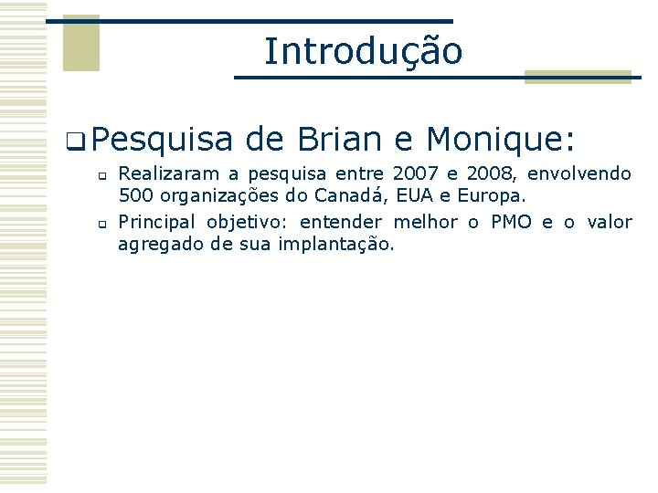 Introdução q Pesquisa q q de Brian e Monique: Realizaram a pesquisa entre 2007