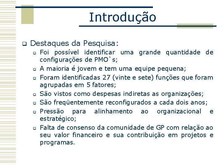 Introdução q Destaques da Pesquisa: q q q q Foi possível identificar uma grande