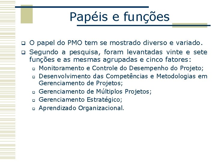 Papéis e funções q q O papel do PMO tem se mostrado diverso e