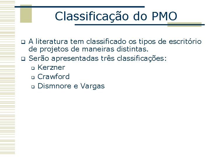 Classificação do PMO q q A literatura tem classificado os tipos de escritório de