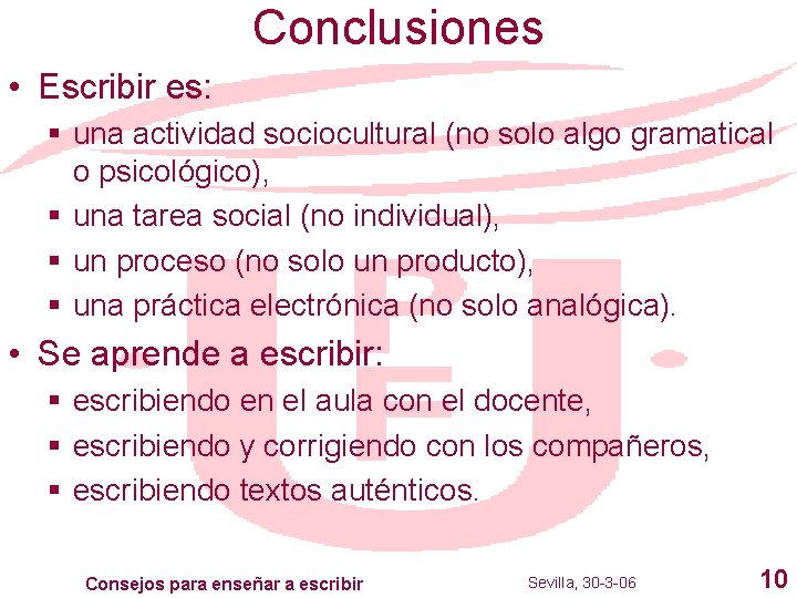 Conclusiones • Escribir es: § una actividad sociocultural (no solo algo gramatical o psicológico),