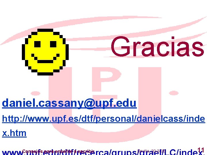 Gracias daniel. cassany@upf. edu http: //www. upf. es/dtf/personal/danielcass/inde x. htm Consejos para enseñar a