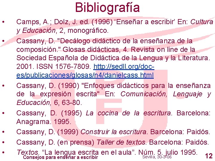 Bibliografía • • Camps, A. ; Dolz, J. ed. (1996) ‘Enseñar a escribir’ En: