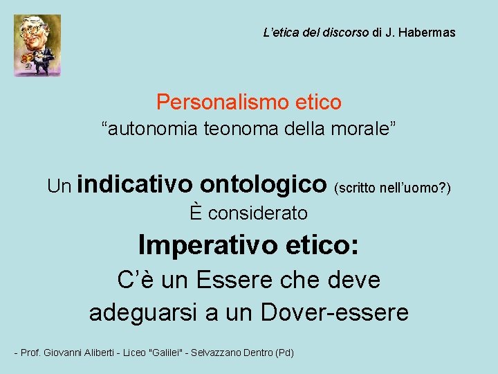 L’etica del discorso di J. Habermas Personalismo etico “autonomia teonoma della morale” Un indicativo