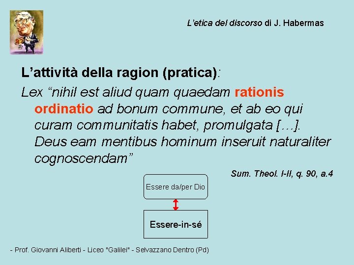 L’etica del discorso di J. Habermas L’attività della ragion (pratica): Lex “nihil est aliud