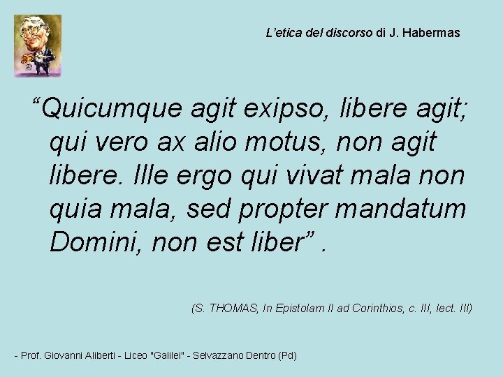 L’etica del discorso di J. Habermas “Quicumque agit exipso, libere agit; qui vero ax