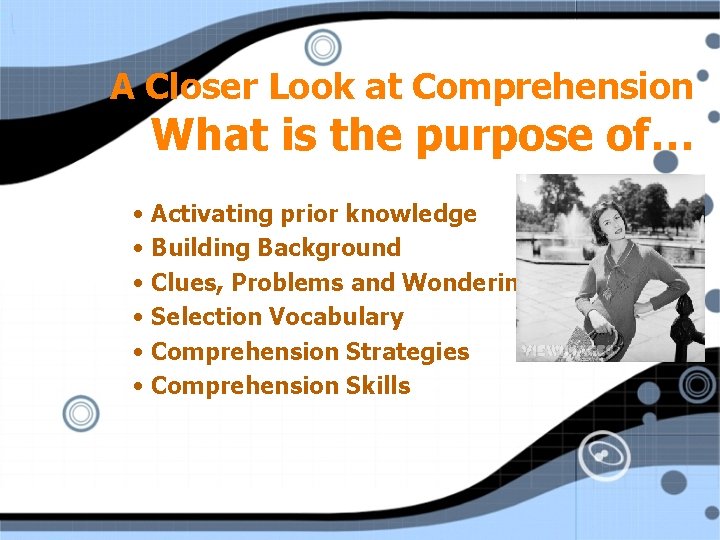 A Closer Look at Comprehension What is the purpose of… • Activating prior knowledge