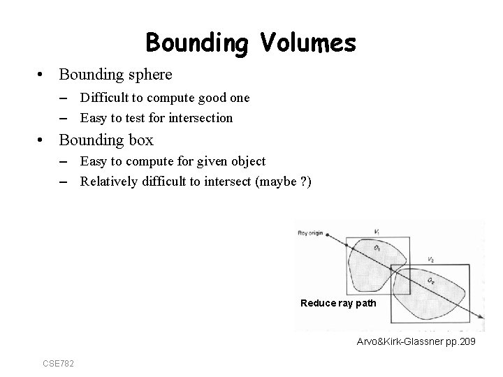 Bounding Volumes • Bounding sphere – Difficult to compute good one – Easy to