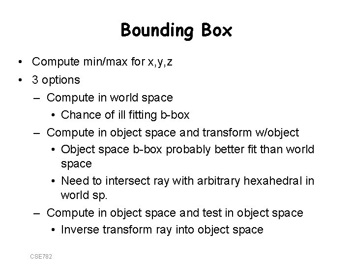 Bounding Box • Compute min/max for x, y, z • 3 options – Compute