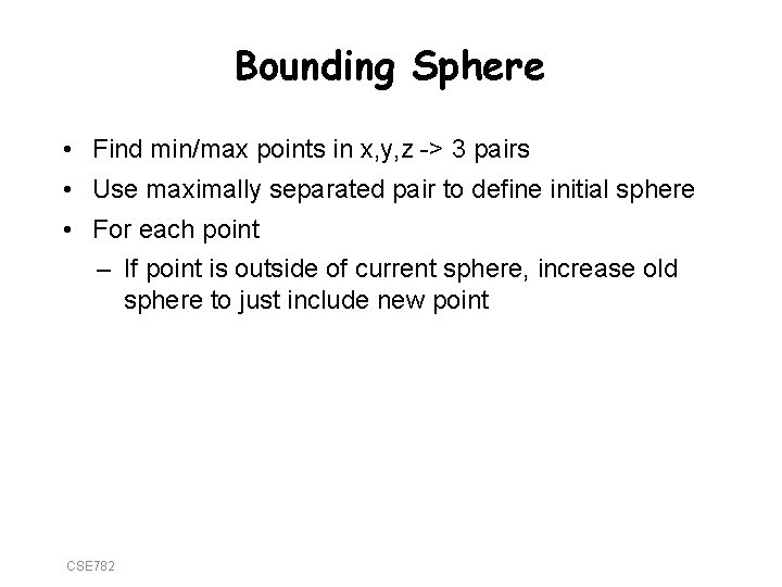 Bounding Sphere • Find min/max points in x, y, z -> 3 pairs •