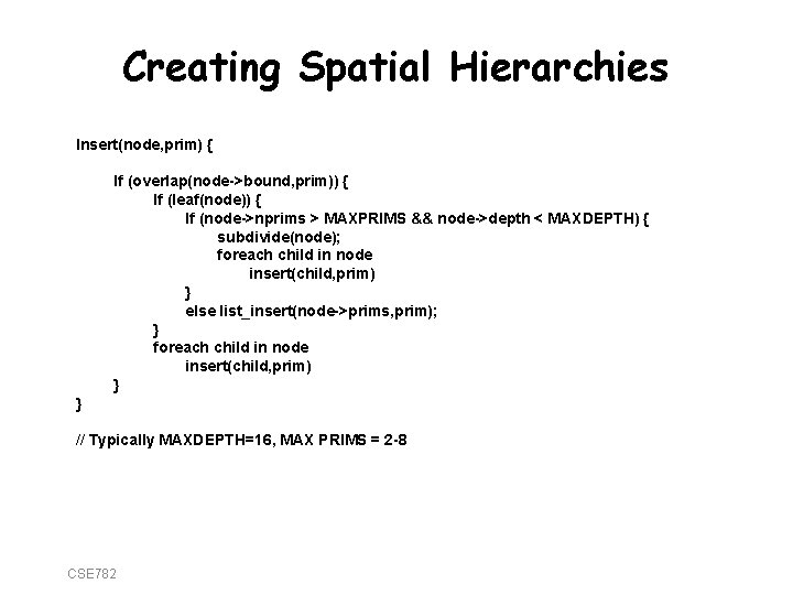 Creating Spatial Hierarchies Insert(node, prim) { If (overlap(node->bound, prim)) { If (leaf(node)) { If