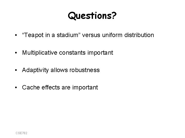 Questions? • “Teapot in a stadium” versus uniform distribution • Multiplicative constants important •