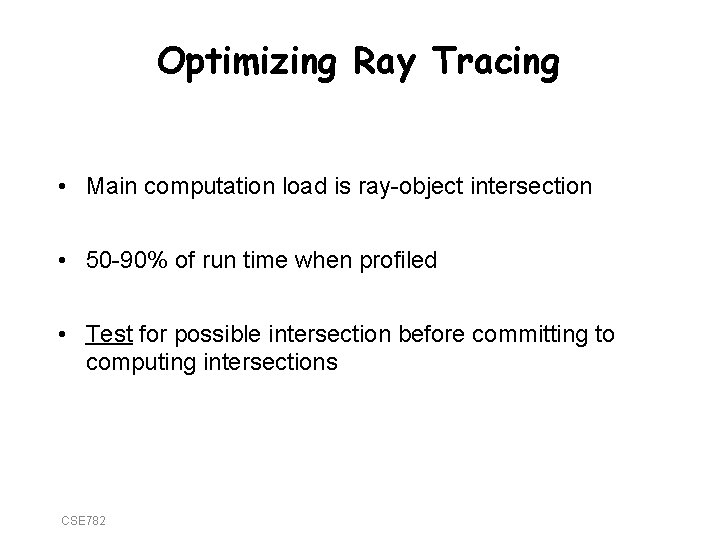 Optimizing Ray Tracing • Main computation load is ray-object intersection • 50 -90% of