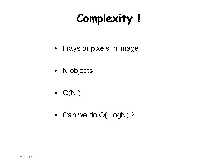 Complexity ! • I rays or pixels in image • N objects • O(NI)