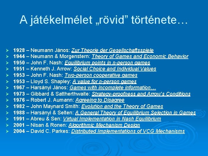 A játékelmélet „rövid” története… Ø Ø Ø Ø 1928 – Neumann János: Zur Theorie