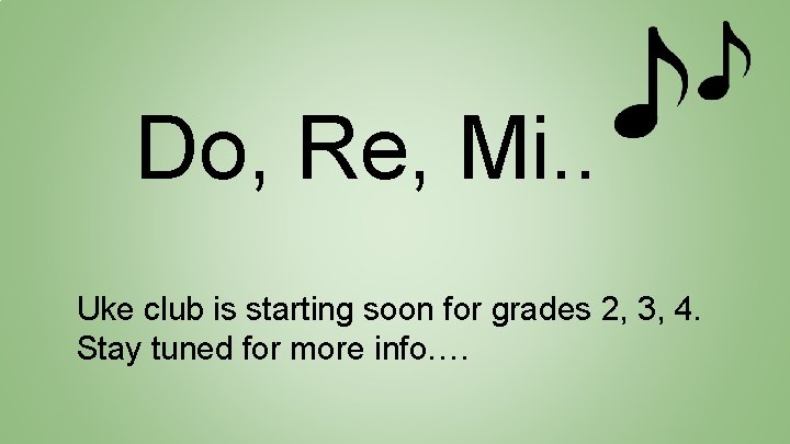 Do, Re, Mi. . Uke club is starting soon for grades 2, 3, 4.
