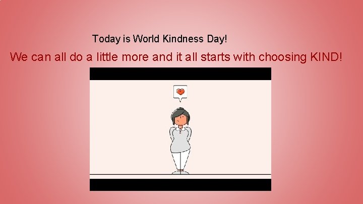 Today is World Kindness Day! We can all do a little more and it