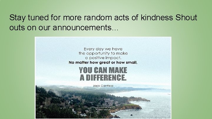 Stay tuned for more random acts of kindness Shout outs on our announcements… 