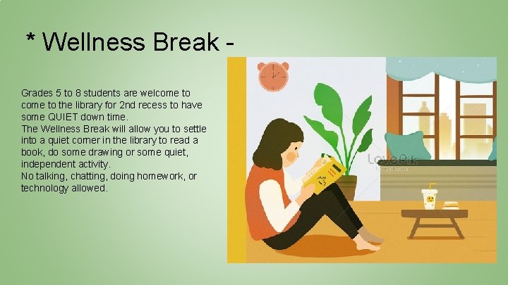* Wellness Break Grades 5 to 8 students are welcome to the library for