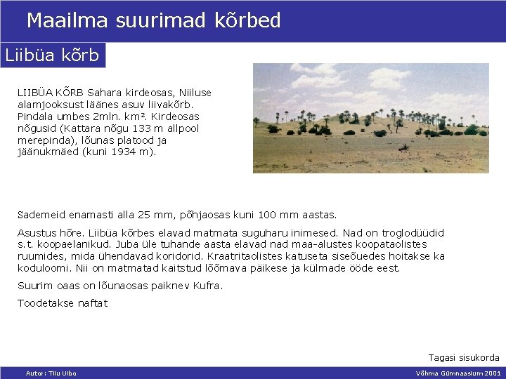 Maailma suurimad kõrbed Liibüa kõrb LIIBÜA KÕRB Sahara kirdeosas, Niiluse alamjooksust läänes asuv liivakõrb.