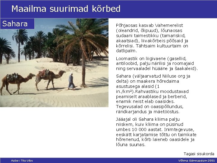 Maailma suurimad kõrbed Sahara Põhjaosas kasvab Vahemerelist (oleandrid, õlipuud), lõunaosas sudaani taimestikku (tamariskid, akaatsiad),