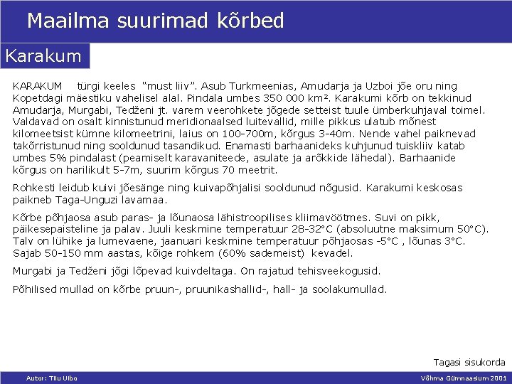 Maailma suurimad kõrbed Karakum KARAKUM türgi keeles “must liiv”. Asub Turkmeenias, Amudarja ja Uzboi