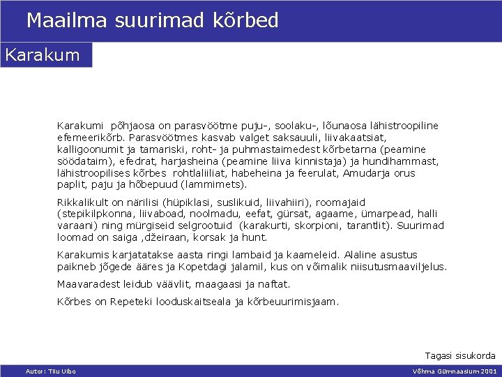 Maailma suurimad kõrbed Karakumi põhjaosa on parasvöötme puju-, soolaku-, lõunaosa lähistroopiline efemeerikõrb. Parasvöötmes kasvab