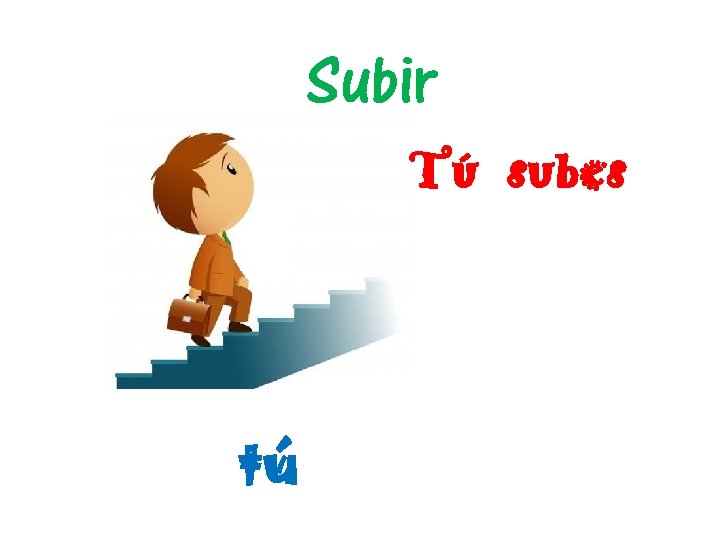 Subir Tú subes tú 