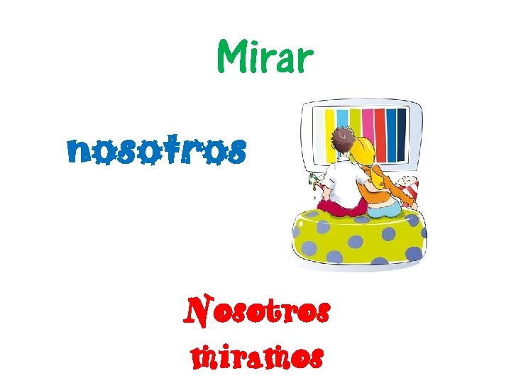 Mirar nosotros Nosotros miramos 