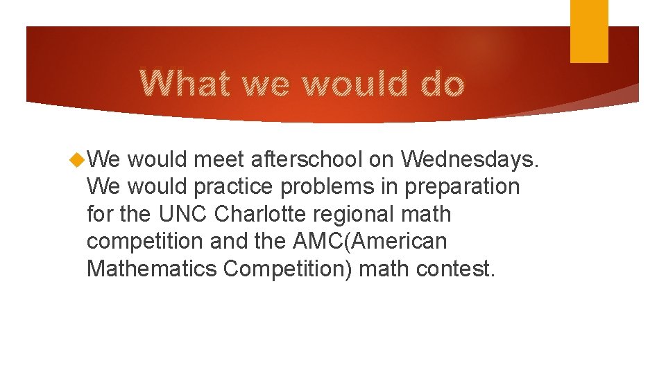 What we would do We would meet afterschool on Wednesdays. We would practice problems