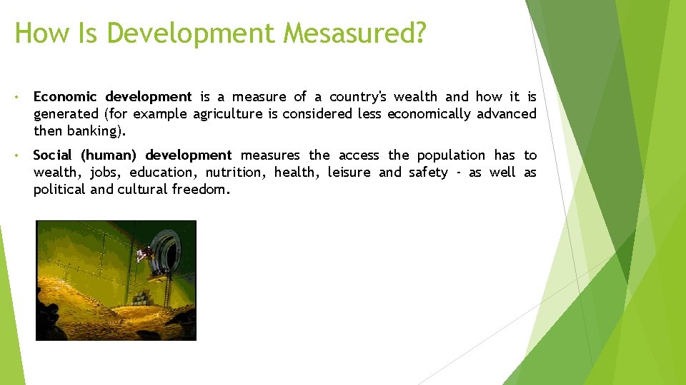 How Is Development Mesasured? • Economic development is a measure of a country's wealth