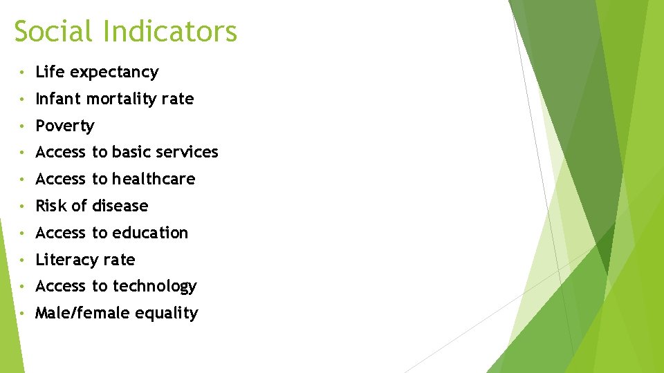 Social Indicators • Life expectancy • Infant mortality rate • Poverty • Access to