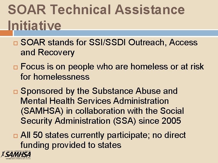 SOAR Technical Assistance Initiative SOAR stands for SSI/SSDI Outreach, Access and Recovery Focus is