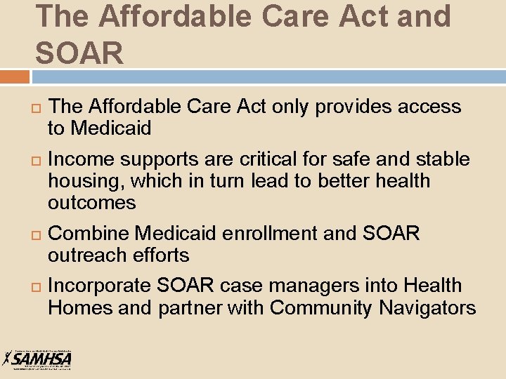 The Affordable Care Act and SOAR The Affordable Care Act only provides access to