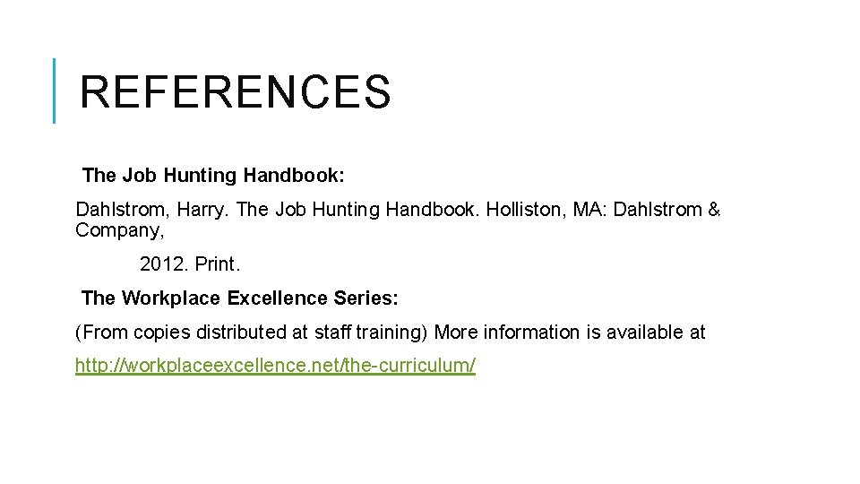 REFERENCES The Job Hunting Handbook: Dahlstrom, Harry. The Job Hunting Handbook. Holliston, MA: Dahlstrom