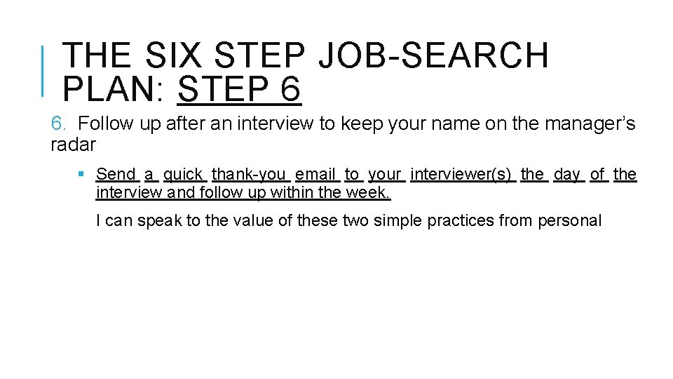 THE SIX STEP JOB-SEARCH PLAN: STEP 6 6. Follow up after an interview to