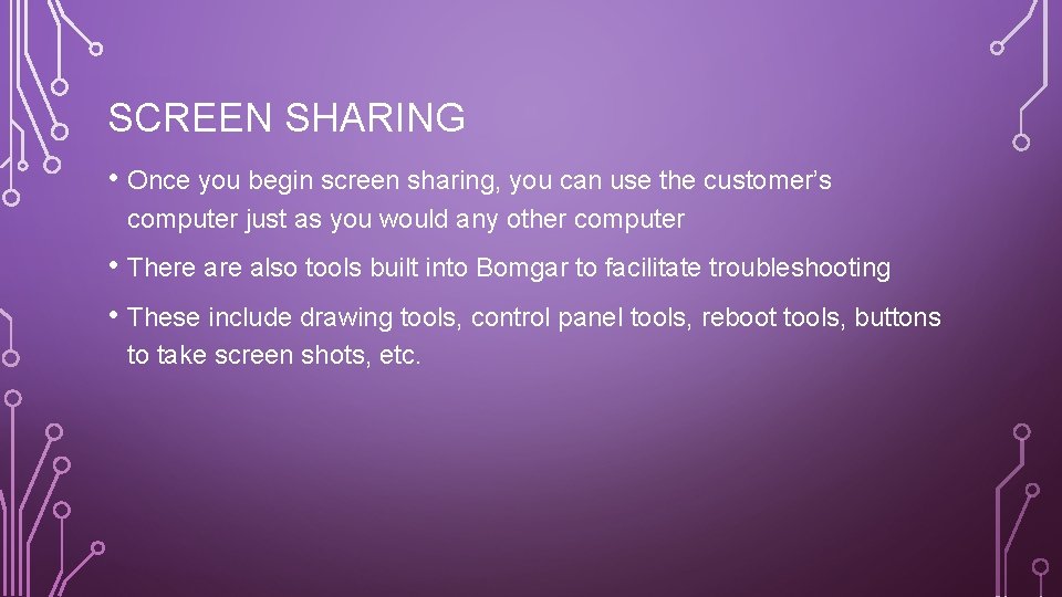 SCREEN SHARING • Once you begin screen sharing, you can use the customer’s computer