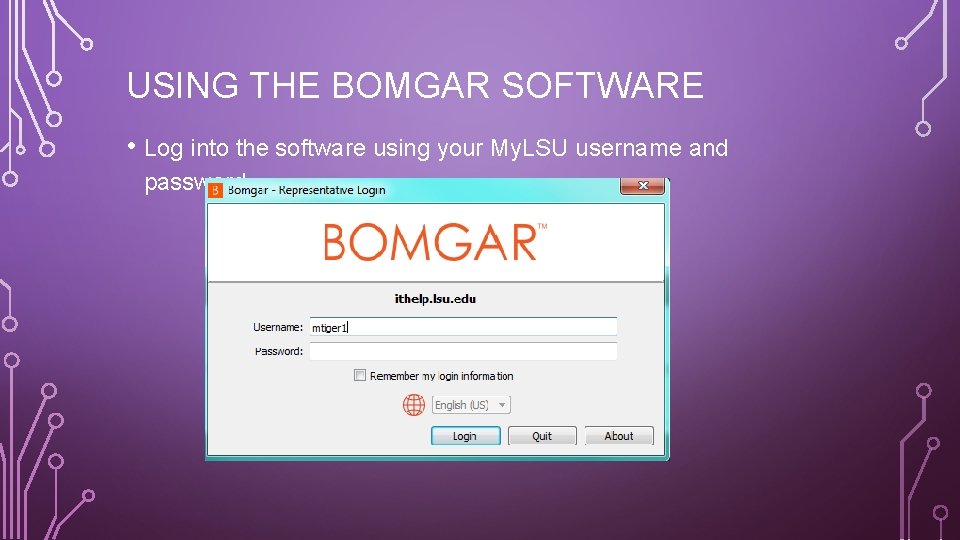 USING THE BOMGAR SOFTWARE • Log into the software using your My. LSU username