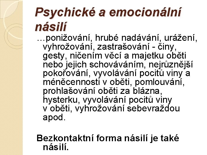 Psychické a emocionální násilí …ponižování, hrubé nadávání, urážení, vyhrožování, zastrašování - činy, gesty, ničením