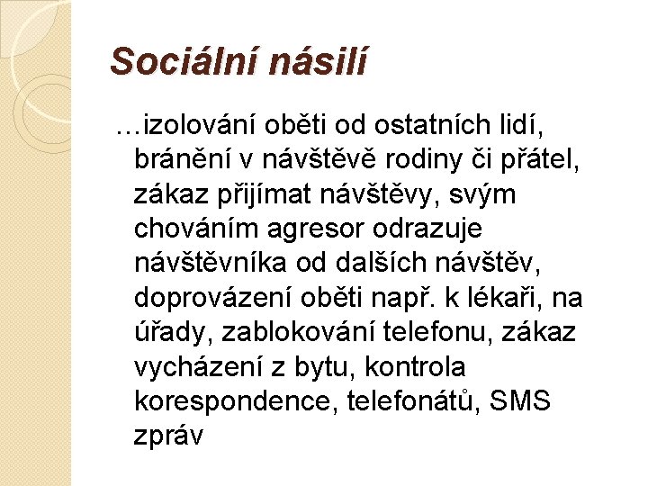 Sociální násilí …izolování oběti od ostatních lidí, bránění v návštěvě rodiny či přátel, zákaz