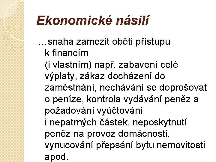 Ekonomické násilí …snaha zamezit oběti přístupu k financím (i vlastním) např. zabavení celé výplaty,