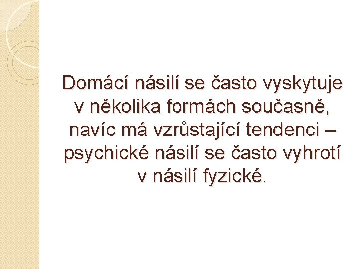 Domácí násilí se často vyskytuje v několika formách současně, navíc má vzrůstající tendenci –