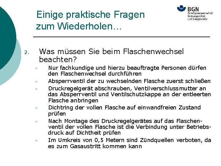 Einige praktische Fragen zum Wiederholen… Was müssen Sie beim Flaschenwechsel beachten? 2. • •