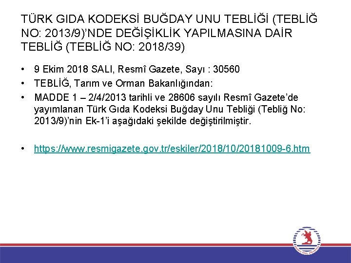 TÜRK GIDA KODEKSİ BUĞDAY UNU TEBLİĞİ (TEBLİĞ NO: 2013/9)’NDE DEĞİŞİKLİK YAPILMASINA DAİR TEBLİĞ (TEBLİĞ