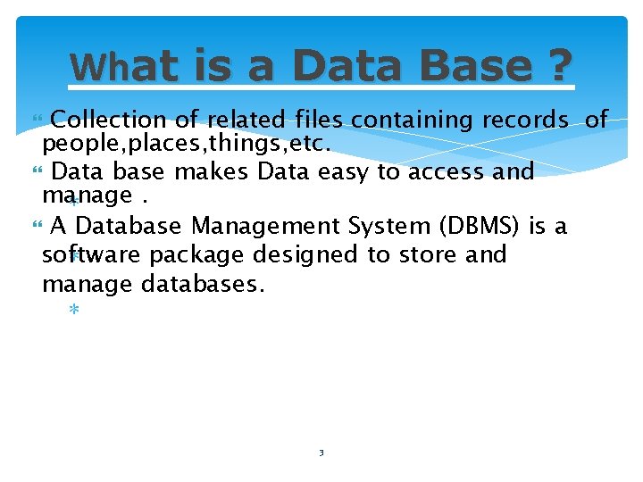 What is a Data Base ? Collection of related files containing records of people,