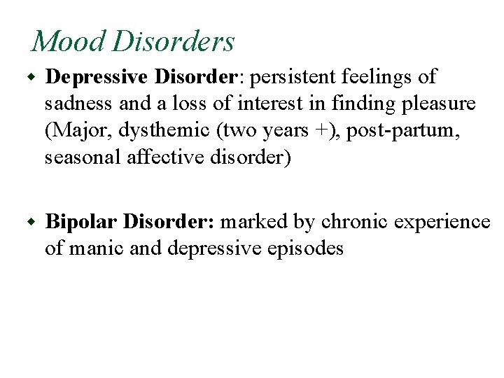 Mood Disorders w Depressive Disorder: persistent feelings of sadness and a loss of interest