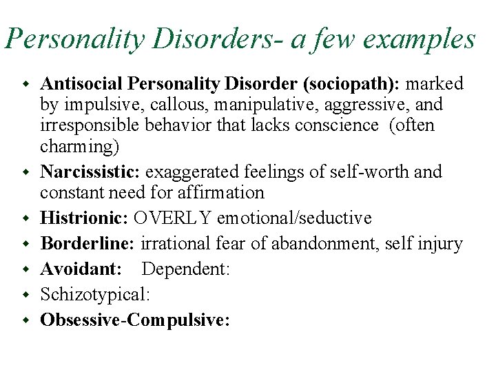 Personality Disorders- a few examples w w w w Antisocial Personality Disorder (sociopath): marked