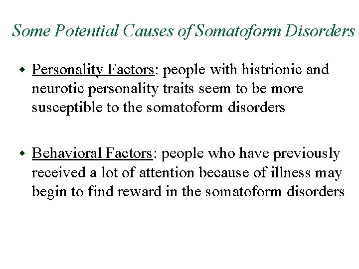 Some Potential Causes of Somatoform Disorders w Personality Factors: people with histrionic and neurotic